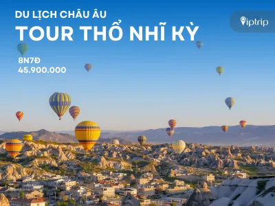 Tour Thổ Nhĩ Kỳ 8 ngày 7 đêm từ Hà Nội